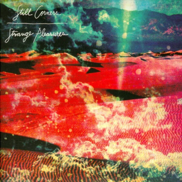 Still Corners Strange Pleasures