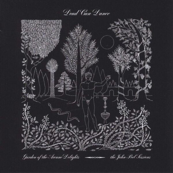 Dead can dance Garden of the Arcane Delights Peel Sessions