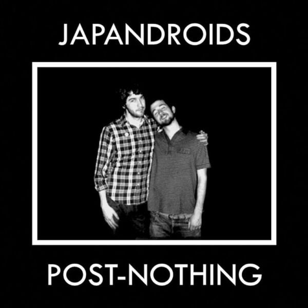 JAPANDROIDS Post Nothing