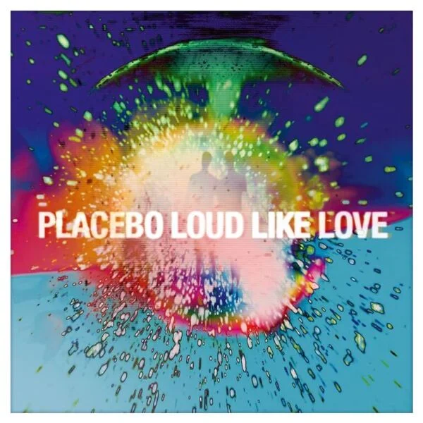 Placebo Loud like love